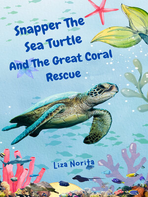 cover image of Snapper the Sea Turtle and the Great Coral Rescue